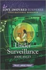 Under Surveillance - BAILEY,  Jodie - 9781335581099