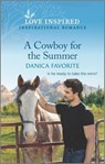 A Cowboy for the Summer: An Uplifting Inspirational Romance - Danica Favorite - 9781335585813