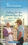 Falling for the Amish Bad Boy: An Uplifting Inspirational Romance - Emma Miller - 9781335586322