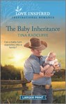 The Baby Inheritance: An Uplifting Inspirational Romance - Tina Radcliffe - 9781335586476