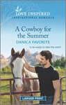 A Cowboy for the Summer: An Uplifting Inspirational Romance - Danica Favorite - 9781335586599