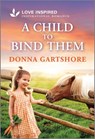 A Child to Bind Them: An Uplifting Inspirational Romance - Donna Gartshore - 9781335621603
