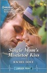 Single Mom's Mistletoe Kiss - DOVE,  Rachel - 9781335737519
