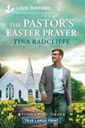 The Pastor's Easter Prayer: An Uplifting Inspirational Romance - Tina Radcliffe - 9781335940254