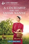 A Courtship for the Amish Nanny: An Uplifting Inspirational Romance - Laurel Blount - 9781335940278