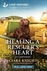 Healing a Rescuer's Heart: An Uplifting Inspirational Romance - Ciara Knight - 9781335940308