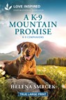 A K-9 Mountain Promise: An Uplifting Inspirational Romance - Helena Smrcek - 9781335940414