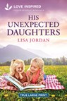 His Unexpected Daughters: An Uplifting Inspirational Romance - Lisa Jordan - 9781335984968