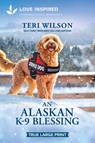 An Alaskan K-9 Blessing: An Uplifting Inspirational Romance - Teri Wilson - 9781335984999