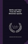 Myths and Tales from the White Mountain Apache - GODDARD,  Pliny Earle - 9781342308481