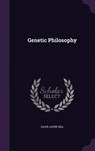 Genetic Philosophy - HILL,  David Jayne - 9781342468543