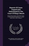 Reports of Cases Argued and Determined in the Court of King's Bench - DOWLING,  James - 9781342684165