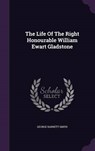 The Life of the Right Honourable William Ewart Gladstone - SMITH,  George Barnett - 9781343392649