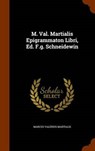M. Val. Martialis Epigrammaton Libri, Ed. F.G. Schneidewin - MARTIALIS,  Marcus Valerius - 9781343763562