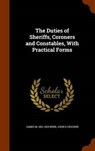 The Duties of Sheriffs, Coroners and Constables, with Practical Forms - KERR,  James M. 1851-1929 - 9781343816336