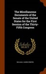 The Micellaneous Documents of the Senate of the United States for the First Session of the Thirty-Fifth Congress - PRINTER,  William a. Harris - 9781343981522