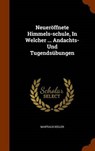 Neueroffnete Himmels-Schule, in Welcher ... Andachts- Und Tugendsubungen - KELLER,  Martialis - 9781344123334