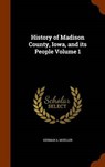 History of Madison County, Iowa, and Its People Volume - MUELLER,  Herman A. - 9781346258195