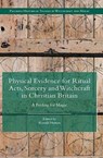 Physical Evidence for Ritual Acts, Sorcery and Witchcraft in Christian Britain - Ronald Hutton - 9781349568840