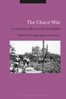 The Chaco War - BRIDGET (ASSOCIATE PROFESSOR,  Buffalo State, The State University of New York, USA) Maria Chesterton - 9781350045675