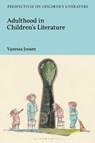 Adulthood in Children's Literature - ASSOCIATE PROFESSOR VANESSA (ASSOCIATE PROFESSOR OR ENGLISH LITERATURE,  University of Antwerp, University of Antwerp, Belgium) Joosen - 9781350049789