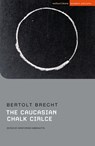 The Caucasian Chalk Circle - Bertolt Brecht - 9781350113367