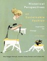 Historical Perspectives on Sustainable Fashion - Dr Amy Twigger (Research Fellow Holroyd ; Jennifer (Iowa State University Farley Gordon ; Colleen (The Museum at FIT Hill - 9781350160446