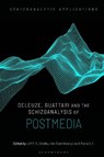 Deleuze, Guattari and the Schizoanalysis of Postmedia - JOFF P. N. (TEIKYO UNIVERSITY,  Tokyo, Japan) Bradley ; Alex Taek-Gwang (Kyung Hee University, South Korea) Lee ; Manoj (Centre for Culture, Media and Governance, Jamia Millia Islamia, India) N.Y. - 9781350180505