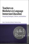 Teachers as Mediators in Language Immersion Education - Professor Kelle L. (Pepperdine University Marshall ; Professor Wendy D. (Crandall University Bokhorst-Heng - 9781350186514