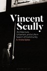 Vincent Scully - Dr A. Krista (Independent Scholar) Sykes - 9781350298378