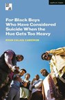 For Black Boys Who Have Considered Suicide When the Hue Gets Too Heavy - CAMERON,  Ryan Calais - 9781350304222