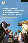For Black Boys Who Have Considered Suicide When the Hue Gets Too Heavy - Ryan Calais Cameron - 9781350340633