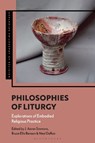 Philosophies of Liturgy - Professor J. Aaron Simmons ; Dr Bruce Ellis Benson ; Neal DeRoo - 9781350349223