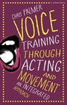 Voice Training Through Acting and Movement - Chris (Guildford School of Acting Palmer - 9781350386358