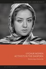 Uyghur Women Activists in the Diaspora - Susan J. (McGill University Palmer ; Dilmurat (Independent scholar Mahmut ; Abdulmuqtedir (Journalist Udun - 9781350418370