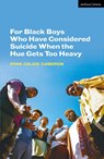For Black Boys Who Have Considered Suicide When the Hue Gets Too Heavy - Ryan Calais Cameron - 9781350419384