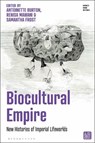 Biocultural Empire - Professor Antoinette (University of Illinois at Urbana-Champaign Burton ; Renisa (University of British Columbia Mawani ; Samantha (University of Illinois Frost - 9781350451087