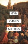 Why Camus Matters - Matthew (Deakin University Sharpe - 9781350512481