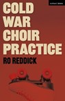 Cold War Choir Practice - Ro Reddick - 9781350639805