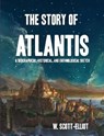 The Story of Atlantis - SCOTT-ELLIOT,  W. - 9781365922770