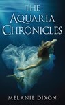 The Aquaria Chronicles: Complete Book Series YA Pre-Apocalyptic Light Zombie Adventure Novel for Teens & Adults: Includes Aqua Marine; Aqua Ma - Melanie Dixon - 9781366269768