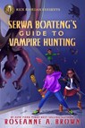 Rick Riordan Presents Serwa Boateng's Guide To Vampire Hunting - Roseanne A. Brown - 9781368066365