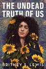The Undead Truth Of Us - Britney S. Lewis - 9781368075831