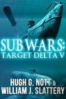 Sub Wars: Target Delta V - Hugh G. Nott ; William J. Slattery - 9781370099535