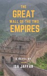 The Great Wall of the Two Empires - Isa Jaffar - 9781370404599