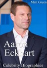 Aaron Eckhart - Celebrity Biographies - Matt Green - 9781370540983