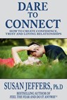 Dare to Connect: How to Create Confidence, Trust and Loving Relationships - Susan Jeffers - 9781370547890