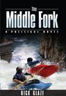 The Middle Fork - Rick Glaze - 9781370559053