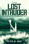 The Lost Intruder, the Search for a Missing Navy Jet - Peter Hunt - 9781370572922