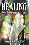 Healing - The Shaman's Way - Norman W. Wilson - 9781370577088